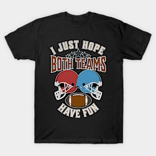 I just hope both teams have fun funny American football T-Shirt